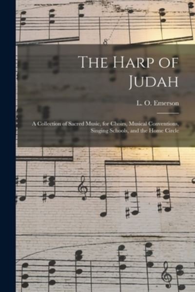 Cover for L O (Luther Orlando) 1820 Emerson · The Harp of Judah; a Collection of Sacred Music, for Choirs, Musical Conventions, Singing Schools, and the Home Circle (Pocketbok) (2021)