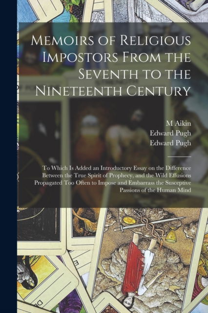 Cover for M Aikin · Memoirs of Religious Impostors From the Seventh to the Nineteenth Century: to Which is Added an Introductory Essay on the Difference Between the True Spirit of Prophecy, and the Wild Effusions Propagated Too Often to Impose and Embarrass The... (Paperback Book) (2021)