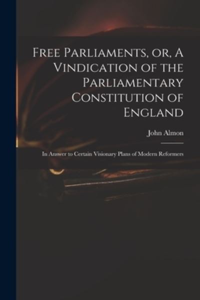 Cover for John 1737-1805 Almon · Free Parliaments, or, A Vindication of the Parliamentary Constitution of England (Paperback Book) (2021)