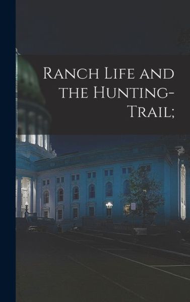 Cover for Anonymous · Ranch Life and the Hunting-Trail; (Book) (2022)