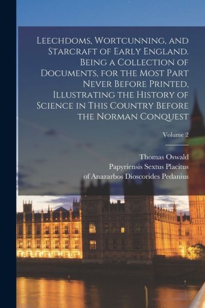 Cover for Thomas Oswald 1807-1873 Cockayne · Leechdoms, Wortcunning, and Starcraft of Early England. Being a Collection of Documents, for the Most Part Never Before Printed, Illustrating the History of Science in This Country Before the Norman Conquest; Volume 2 (Bog) (2022)