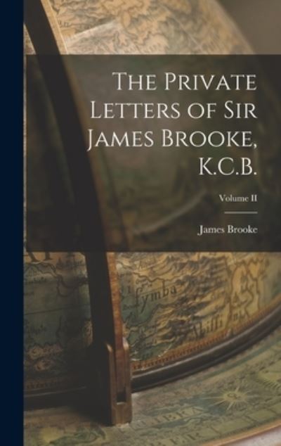 Cover for James Brooke · Private Letters of Sir James Brooke, K. C. B. ; Volume II (Book) (2022)