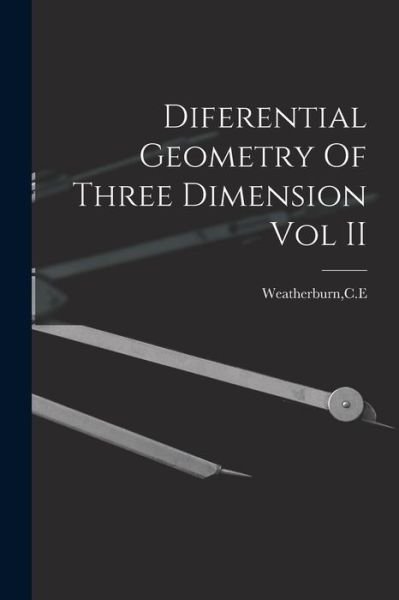 Cover for Ce Weatherburn · Diferential Geometry of Three Dimension Vol II (Bog) (2022)