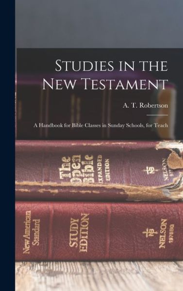 Studies in the New Testament [microform] - A. T. Robertson - Books - Creative Media Partners, LLC - 9781017928501 - October 27, 2022