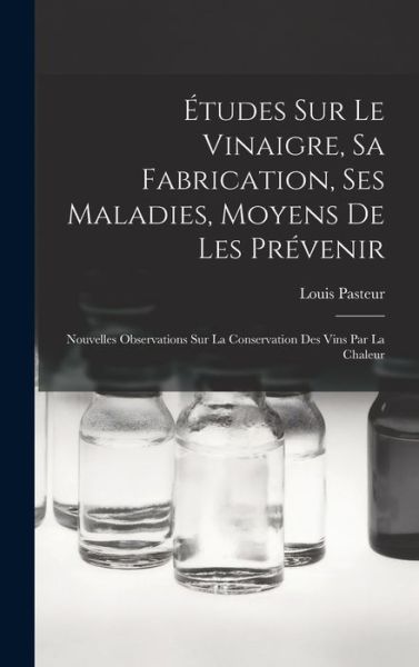 Cover for Louis Pasteur · Études Sur le Vinaigre, Sa Fabrication, Ses Maladies, Moyens de les Prévenir (Book) (2022)