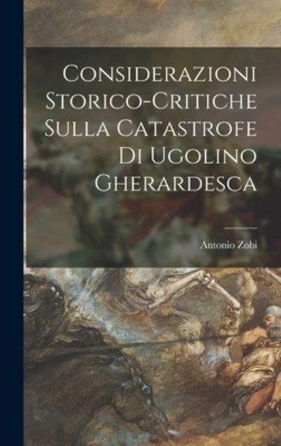 Cover for Antonio Zobi · Considerazioni Storico-Critiche Sulla Catastrofe Di Ugolino Gherardesca (Book) (2022)