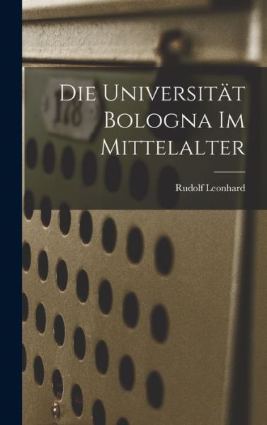 Cover for Rudolf Leonhard · Die Universität Bologna Im Mittelalter (Book) (2022)