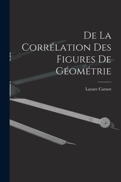 Cover for Lazare Carnot · De la Corrélation des Figures de Géométrie (Buch) (2022)