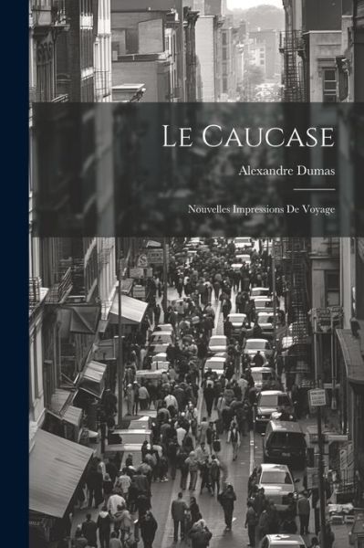 Caucase - Alexandre Dumas - Livros - Creative Media Partners, LLC - 9781021185501 - 18 de julho de 2023