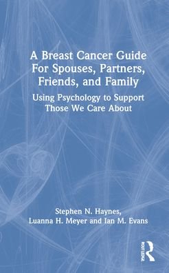 Cover for Stephen Haynes · A Breast Cancer Guide For Spouses, Partners, Friends, and Family: Using Psychology to Support Those We Care About (Gebundenes Buch) (2021)