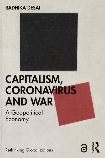 Cover for Desai, Radhika (University of Manitoba, Canada) · Capitalism, Coronavirus and War: A Geopolitical Economy - Rethinking Globalizations (Taschenbuch) (2022)