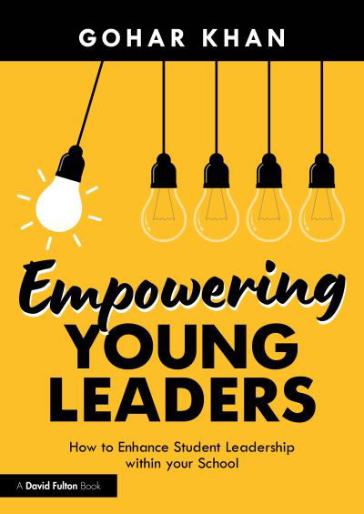 Cover for Gohar Khan · Empowering Young Leaders: How your Culture and Ethos can Enhance Student Leadership within your School (Pocketbok) (2024)