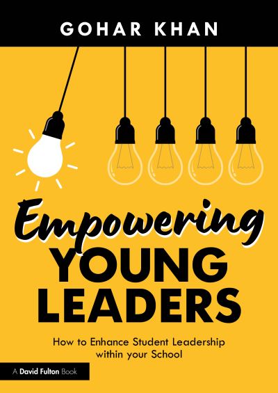 Cover for Gohar Khan · Empowering Young Leaders: How your Culture and Ethos can Enhance Student Leadership within your School (Paperback Book) (2024)