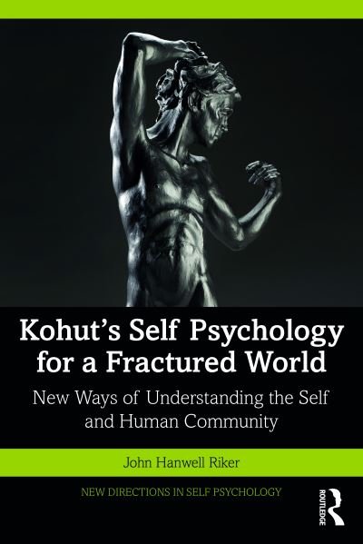 Kohut's Self Psychology for a Fractured World: New Ways of Understanding the Self and Human Community - New Directions in Self Psychology - John Hanwell Riker - Books - Taylor & Francis Ltd - 9781032301501 - May 20, 2024
