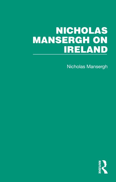 Cover for Nicholas Mansergh · Nicholas Mansergh on Ireland: Nationalism, Independence and Partition - Nicholas Mansergh on Ireland: Nationalism, Independence and Partition (Book) (2022)