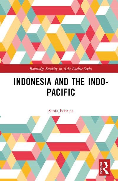 Cover for Senia Febrica · Indonesia and the Indo-Pacific - Routledge Security in Asia Pacific Series (Hardcover Book) (2023)