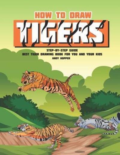 Cover for Andy Hopper · How to Draw Tigers Step-by-Step Guide (Paperback Bog) (2019)