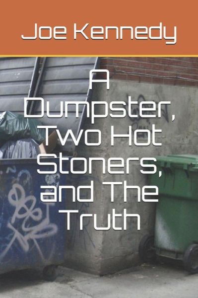 Cover for Joe Kennedy · A Dumpster, Two Hot Stoners, and The Truth (Paperback Book) (2019)