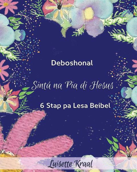 Cover for Luisette Carmen Kraal · Sinta na Pia di Hesus: Devoshonal 6 Stap pa Lesa Beibel (Blue) (Pocketbok) (2019)