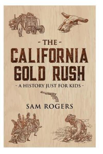 Cover for Sam Rogers · The California Gold Rush (Paperback Book) (2019)