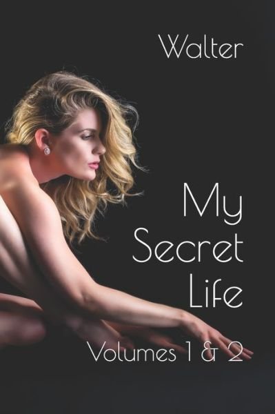 My Secret Life Volumes 1 & 2 - Walter - Książki - Independently published - 9781096998501 - 5 maja 2019