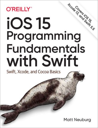 Ios 15 Programming Fundamentals with Swift: Swift, Xcode, and Cocoa Basics - Matt Neuberg - Bøger - O'Reilly Media - 9781098118501 - 15. oktober 2021
