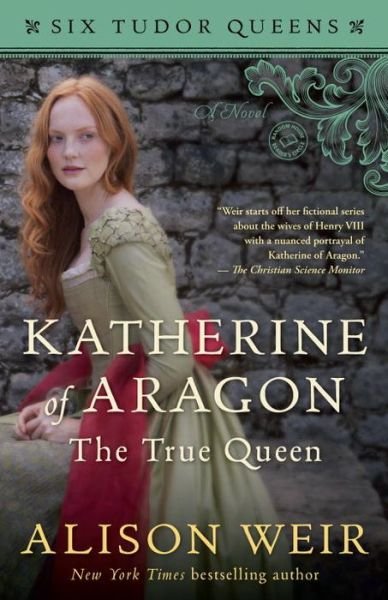 Cover for Alison Weir · Katherine of Aragon, The True Queen: A Novel - Six Tudor Queens (Paperback Bog) (2017)