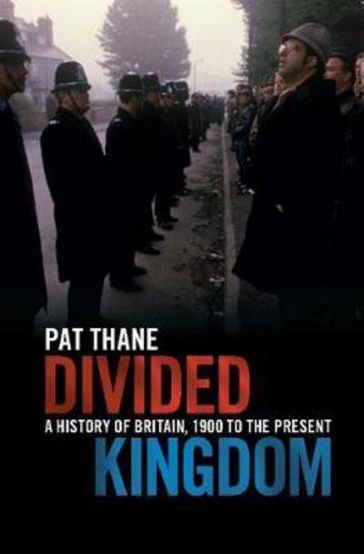 Cover for Thane, Pat (King's College London) · Divided Kingdom: A History of Britain, 1900 to the Present (Paperback Bog) (2018)
