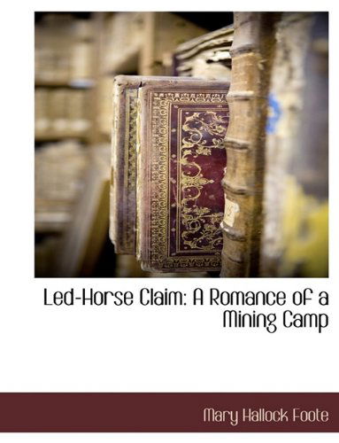 Cover for Mary Hallock Foote · Led-horse Claim: a Romance of a Mining Camp (Paperback Book) [Large Type edition] (2009)