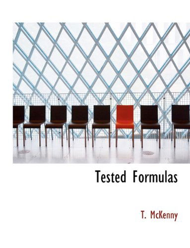 Tested Formulas - T McKenny - Książki - BiblioLife - 9781116887501 - 11 listopada 2009