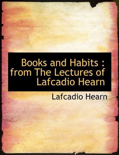 Books and Habits: From the Lectures of Lafcadio Hearn - Lafcadio Hearn - Books - BiblioLife - 9781116915501 - November 11, 2009