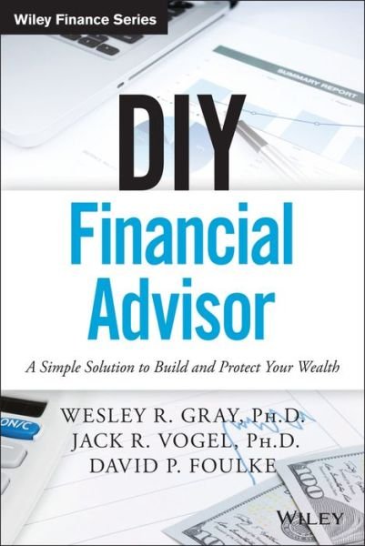 Cover for Wesley R. Gray · DIY Financial Advisor: A Simple Solution to Build and Protect Your Wealth - Wiley Finance (Gebundenes Buch) (2015)