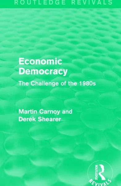 Cover for Martin Carnoy · Economic Democracy: The Challenge of the 1980s - Routledge Revivals (Paperback Book) (2017)