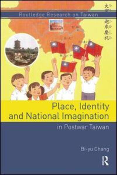 Cover for Bi-yu Chang · Place, Identity, and National Imagination in Post-war Taiwan - Routledge Research on Taiwan Series (Paperback Bog) (2017)