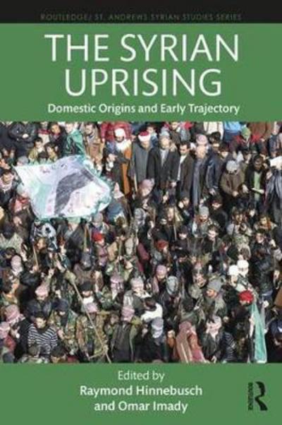 Cover for Raymond Hinnebusch · The Syrian Uprising: Domestic Origins and Early Trajectory - Routledge/ St. Andrews Syrian Studies Series (Paperback Book) (2018)