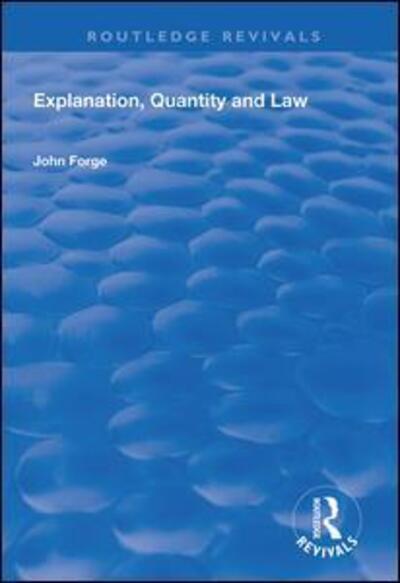 Cover for John Forge · Explanation, Quantity and Law - Routledge Revivals (Hardcover Book) (2018)