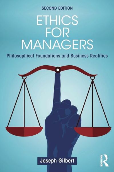 Cover for Joseph Gilbert · Ethics for Managers: Philosophical Foundations and Business Realities (Paperback Book) (2016)