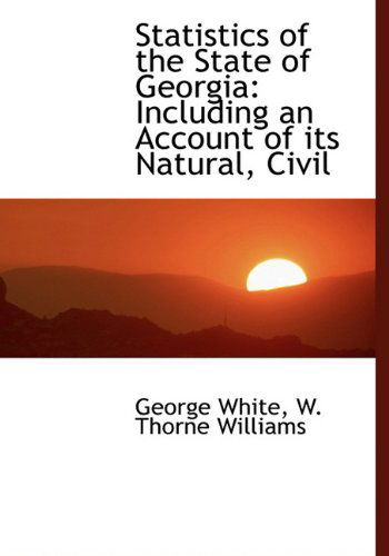 Cover for George White · Statistics of the State of Georgia: Including an Account of Its Natural, Civil (Hardcover Book) (2010)