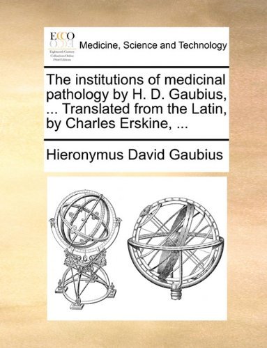 Cover for Hieronymus David Gaubius · The Institutions of Medicinal Pathology by H. D. Gaubius, ... Translated from the Latin, by Charles Erskine, ... (Taschenbuch) (2010)
