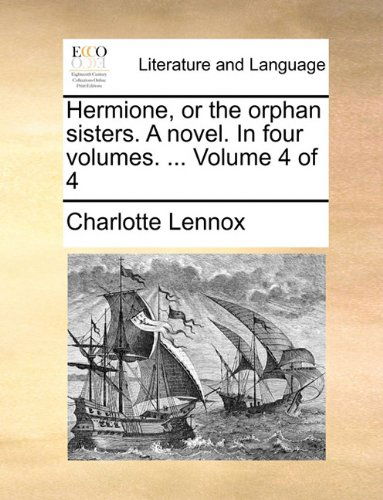 Cover for Charlotte Lennox · Hermione, or the Orphan Sisters. a Novel. in Four Volumes. ...  Volume 4 of 4 (Paperback Book) (2010)