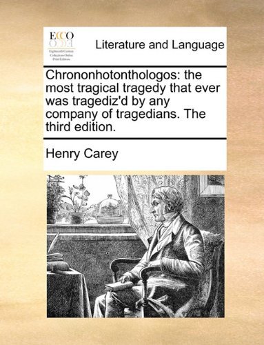 Cover for Henry Carey · Chrononhotonthologos: the Most Tragical Tragedy That Ever Was Tragediz'd by Any Company of Tragedians. the Third Edition. (Pocketbok) (2010)