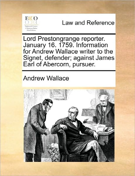 Cover for Andrew Wallace · Lord Prestongrange Reporter. January 16. 1759. Information for Andrew Wallace Writer to the Signet, Defender; Against James Earl of Abercorn, Pursuer. (Paperback Book) (2010)