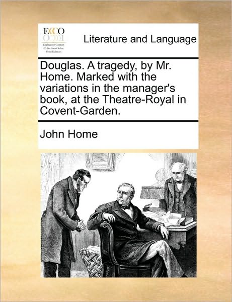 Cover for John Home · Douglas. a Tragedy, by Mr. Home. Marked with the Variations in the Manager's Book, at the Theatre-royal in Covent-garden. (Taschenbuch) (2010)