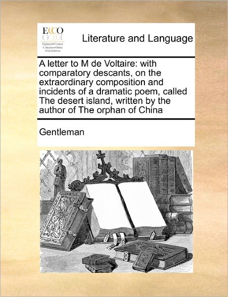 Cover for Gentleman · A Letter to M De Voltaire: with Comparatory Descants, on the Extraordinary Composition and Incidents of a Dramatic Poem, Called the Desert Island (Paperback Bog) (2010)