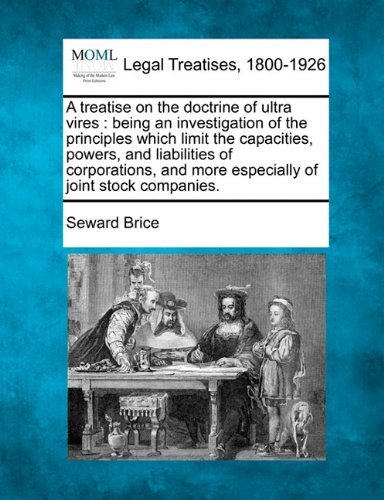 Cover for Seward Brice · A Treatise on the Doctrine of Ultra Vires: Being an Investigation of the Principles Which Limit the Capacities, Powers, and Liabilities of Corporations, and More Especially of Joint Stock Companies. (Taschenbuch) (2010)