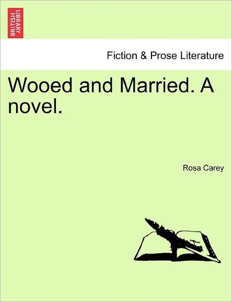 Wooed and Married. a Novel. - Rosa Carey - Books - British Library, Historical Print Editio - 9781241572501 - April 5, 2011