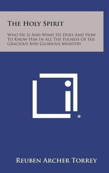 Cover for Reuben Archer Torrey · The Holy Spirit: Who He is and What He Does and How to Know Him in All the Fulness of His Gracious and Glorious Ministry (Hardcover Book) (2013)