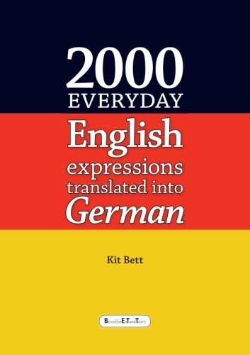 2000 Everyday English Expressions Translated into German - Kit Bett - Kirjat - lulu.com - 9781291717501 - perjantai 24. tammikuuta 2014