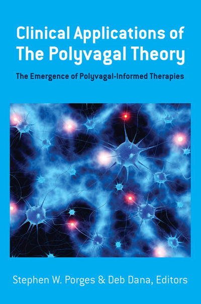 Cover for Porges, Stephen W. (University of North Carolina) · Clinical Applications of the Polyvagal Theory: The Emergence of Polyvagal-Informed Therapies - Norton Series on Interpersonal Neurobiology (Inbunden Bok) (2018)