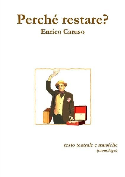 Perche Restare? - Enrico Caruso - Kirjat - Lulu.com - 9781326275501 - torstai 14. toukokuuta 2015
